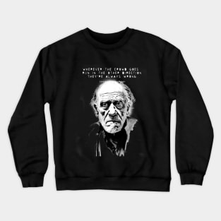 Charles Bukowski Quote: Wherever the Crowd Goes, Run in the Other Direction. They're Always Wrong. Dark Background Crewneck Sweatshirt